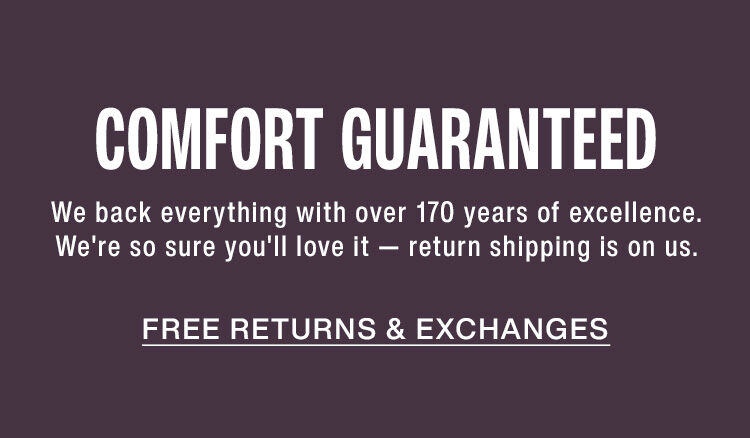 Comfort guaranteed. Free returns and exchanges.